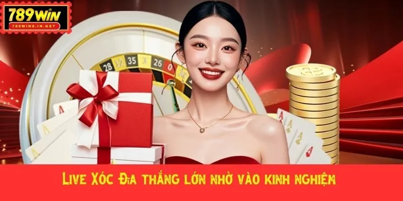 Live Xóc Đĩa thắng lớn nhờ vào kinh nghiệm